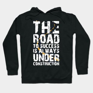 the road to success is always under construction Hoodie